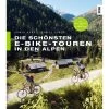 Die Schönsten E-Bike-Touren In Den Alpen - Radwanderführer -Fahrradausrüstung Geschäft 5637477161 a die schoensten ebiketouren in den alpen 24