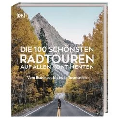 DIE 100 SCHÖNSTEN RADTOUREN AUF ALLEN KONTINENTEN - Radwanderführer